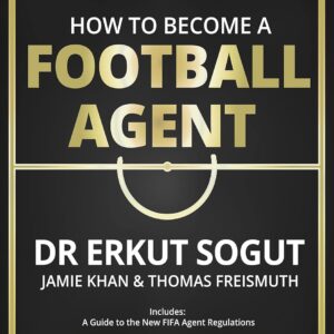 How to Become a Football Agent: The Guide – Third Edition