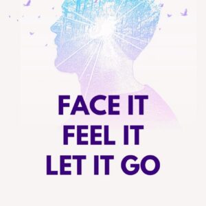 Face it, Feel it, Let it Go
